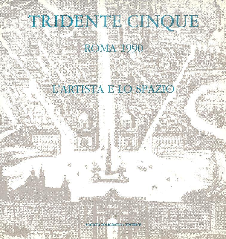 Tridente Cinque. Roma 1990. L'artista e lo spazio