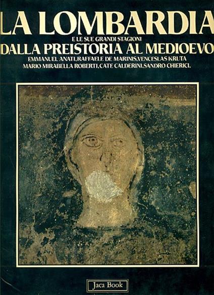 La Lombardia e le sue grandi stagioni. Dalla preistoria al medioevo - copertina
