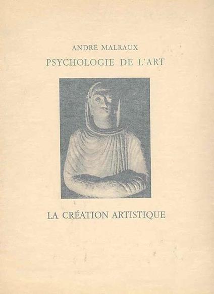 Psychologie de l'art. La création artistique - André Malraux - copertina