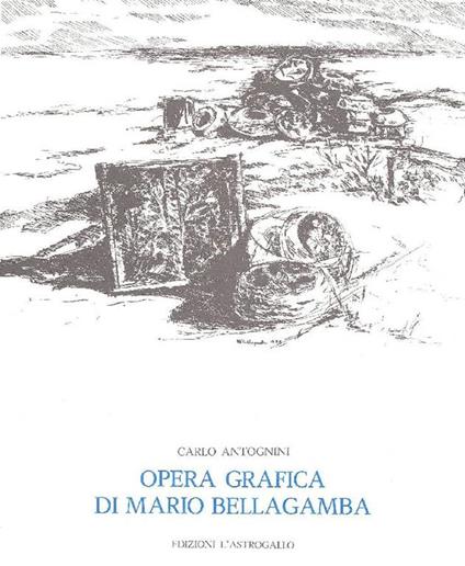 Opera grafica di Mario Bellagamba - Carlo Antognini - copertina
