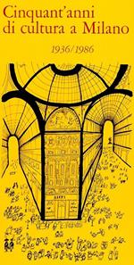 Cinquant'anni di cultura a Milano 1936-1986