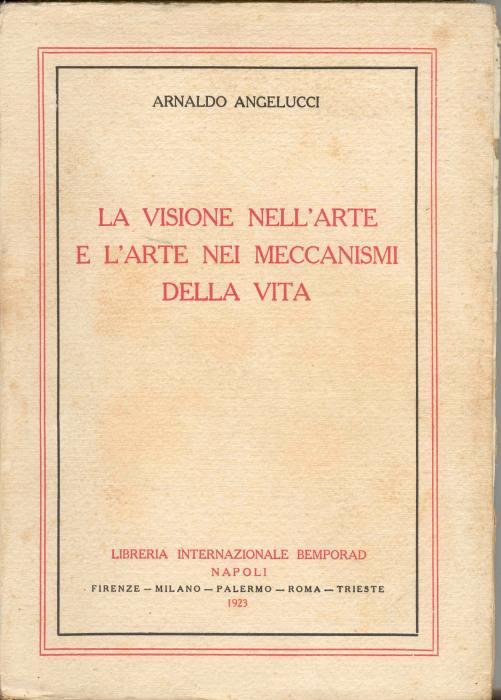 La visione nell'arte e l'arte nei meccanismi della vita - Arnaldo Angelucci - copertina