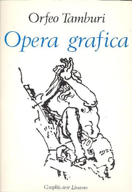 Orfeo Tamburi. Opera grafica. Disegni guazzi acquerelli dal 1929 al 1970 - Orfeo Tamburi - copertina