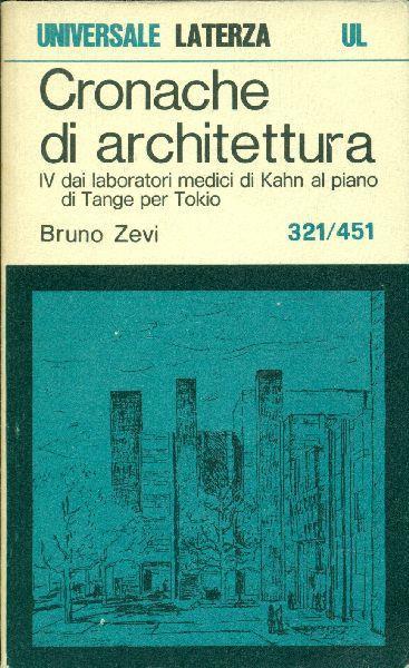 Cronache di architettura. Volume quarto - Dai laboratori medici di Kahan al piano di Tange per Tokio - Bruno Zevi - copertina