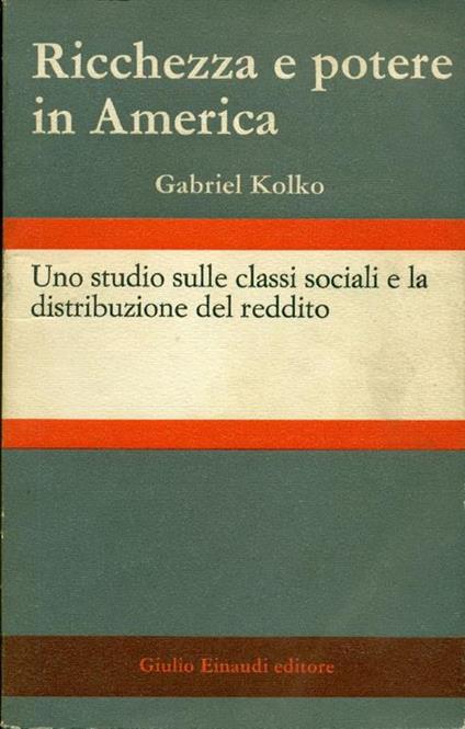 Ricchezza e potere in America - Gabriel Kolko - copertina