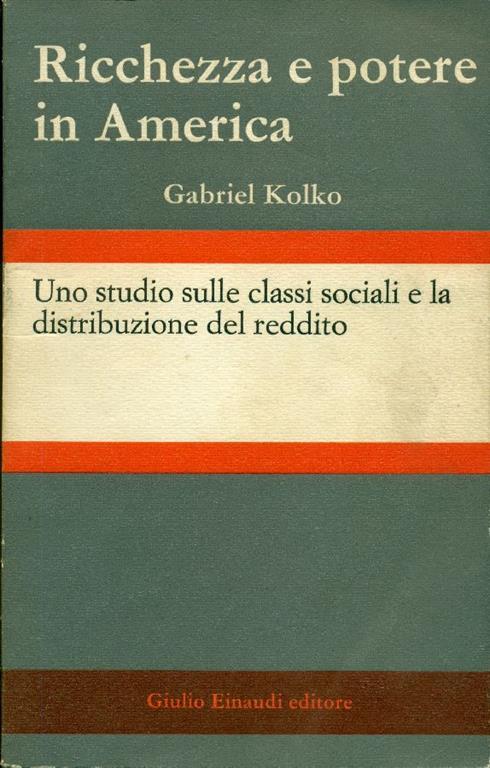 Ricchezza e potere in America - Gabriel Kolko - copertina