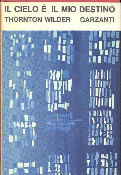 Il cielo è il mio destino - Thornton Wilder - copertina