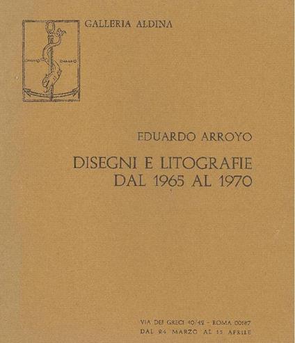 Eduardo Arroyo. Disegni e litografie dal 1965 al 1970 - Eduardo Arroyo - copertina