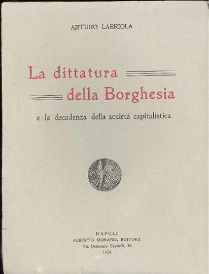 La dittatura della borghesia e la decadenza della società capitalistica - Arturo Labriola - copertina