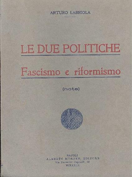 Le due politiche. Fascismo e riformismo - Arturo Labriola - copertina