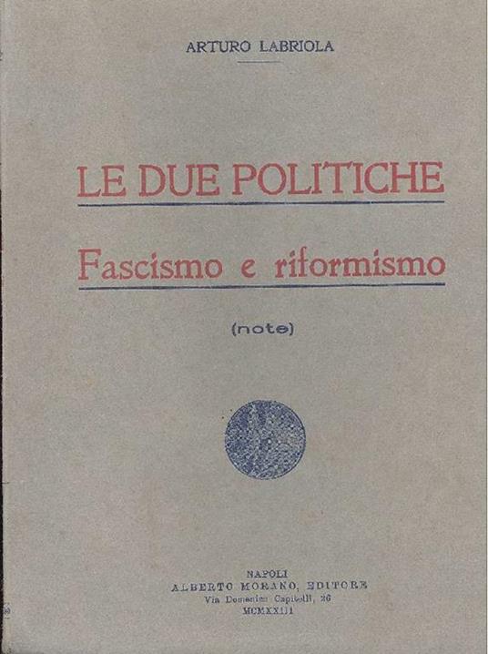 Le due politiche. Fascismo e riformismo - Arturo Labriola - copertina