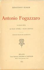 Antonio Fogazzaro. La sua vita, le sue opere, i suoi critici