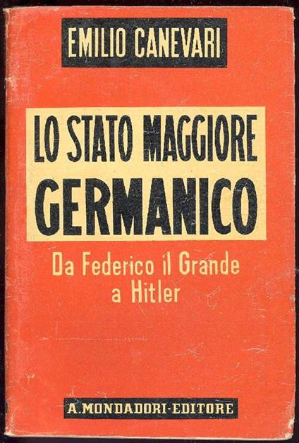 Lo Stato Maggiore germanico. Da Federico il Grande a Hitler - Emilio Canevari - copertina