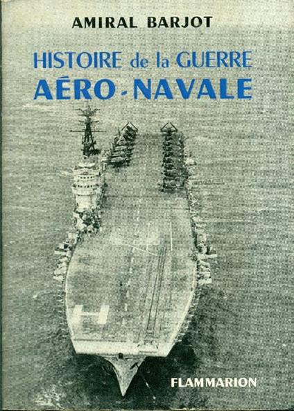 Histoire de la Guerre Aéro-Navale - Amiral Barjot - copertina