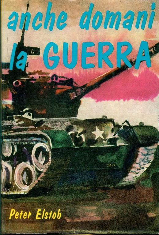 Anche domani la guerra - Peter Elstob - copertina