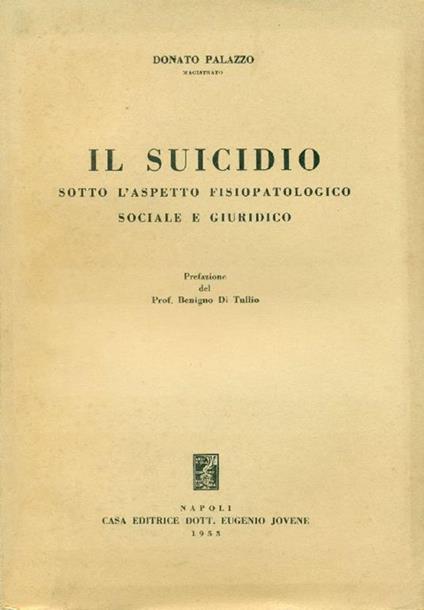 Il suicidio sotto l'aspetto fisiopatologico sociale e giuridico - Donato Palazzo - copertina