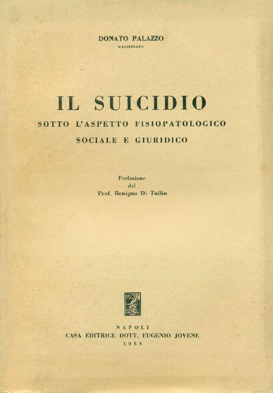 Il suicidio sotto l'aspetto fisiopatologico sociale e giuridico