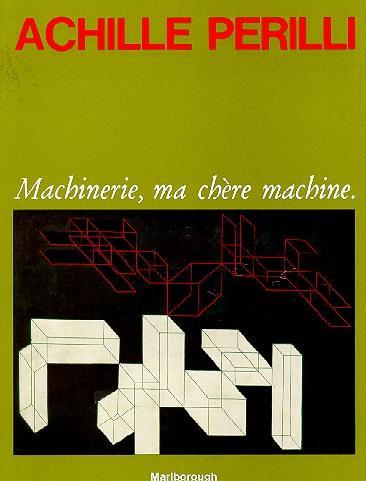 Achille Perilli. Machinerie, ma chère machine. 1972/1975 - Achille Perilli - copertina