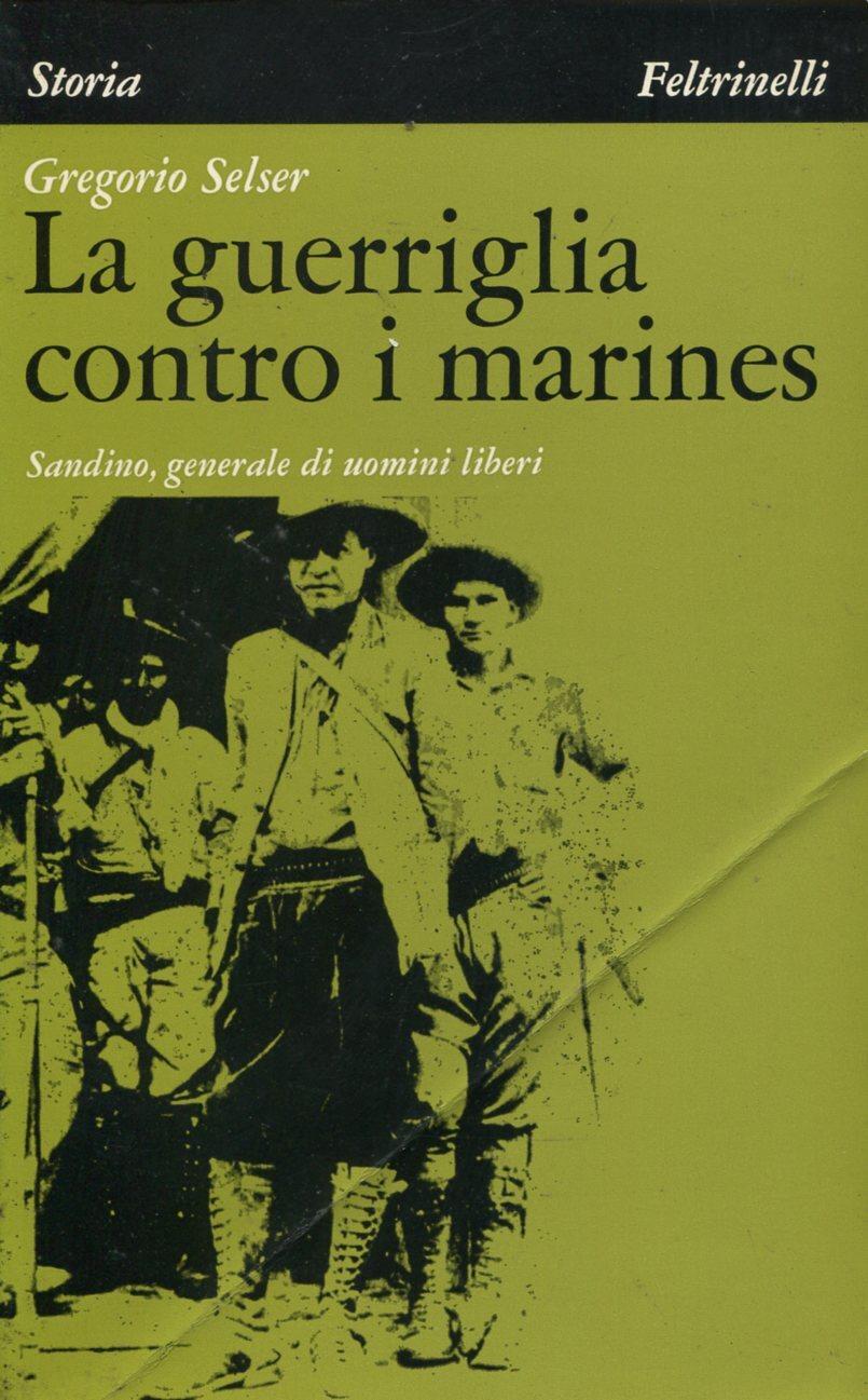 La guerriglia contro i marines. Sandino generale di uomini liberi
