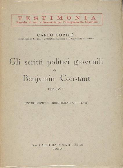 Gli scritti politici giovanili di Benjamin Constant. (1796-97). (Introduzione, bibliografia e testi) - Carlo Cordié - copertina
