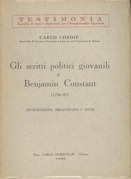 Gli scritti politici giovanili di Benjamin Constant. (1796-97). (Introduzione, bibliografia e testi) - Carlo Cordié - copertina