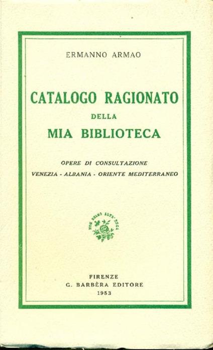Catalogo ragionato della mia biblioteca. Opere di consultazione. Venezia Albania Oriente Mediter - Ermanno Armao - copertina