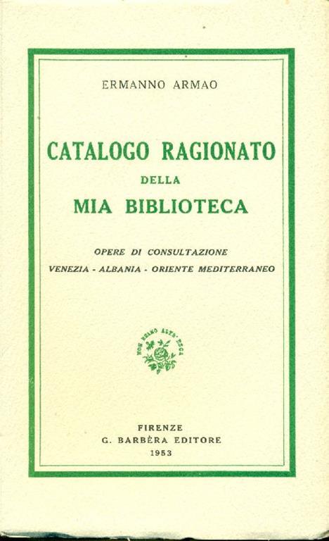 Catalogo ragionato della mia biblioteca. Opere di consultazione. Venezia Albania Oriente Mediter - Ermanno Armao - copertina
