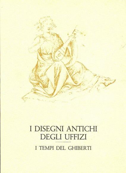 I disegni antichi degli Uffizi. I tempi del Ghiberti - copertina