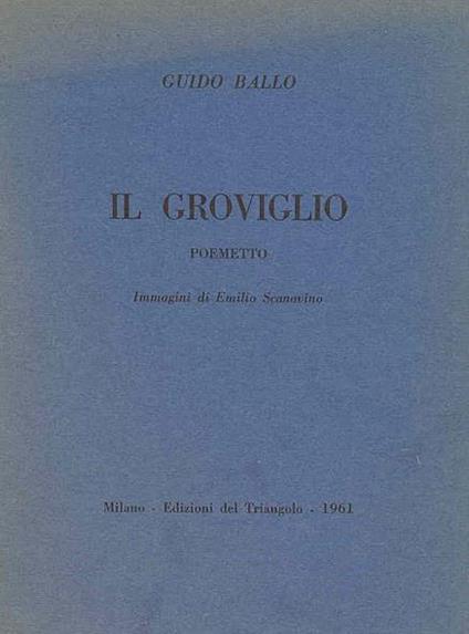 Il groviglio. Poemetto - Guido Ballo - copertina