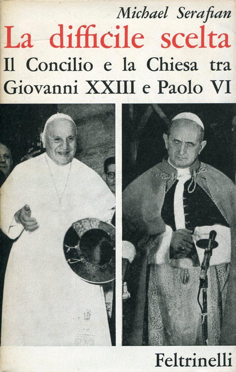 La difficile scelta. Il Concilio e la Chiesa tra Giovanni XXIII e Paolo VI