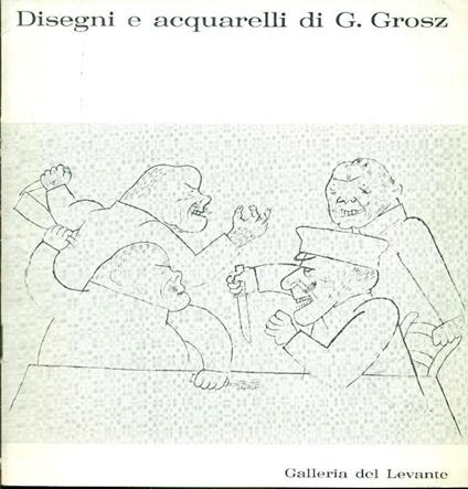 Disegni e acquarelli di G. Grosz - George Grosz - copertina