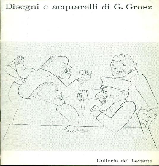 Disegni e acquarelli di G. Grosz - George Grosz - copertina