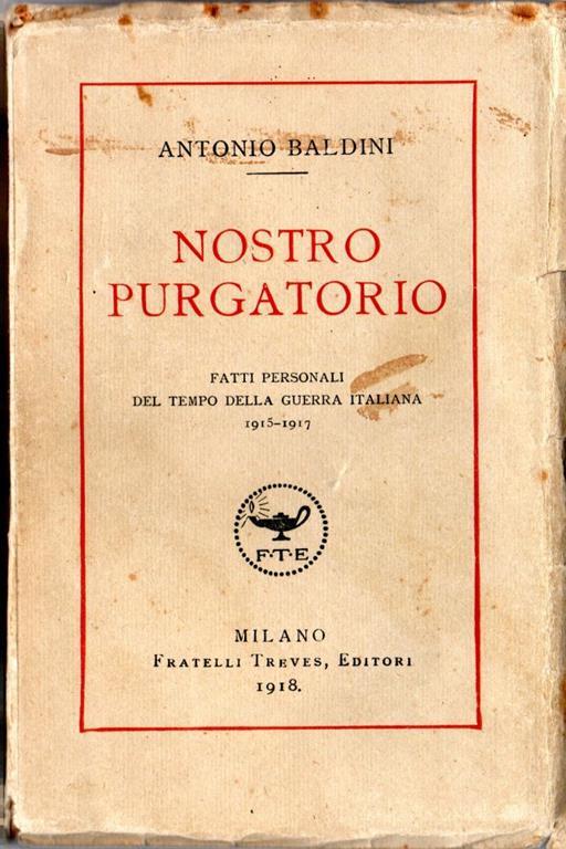 Nostro Purgatorio. Fatti personali del tempo della guerra italiana 1915-1917 - Antonio Baldini - copertina