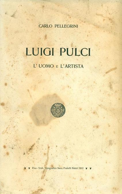 Luigi Pulci. L'uomo e l'artista - Carlo Pellegrini - copertina