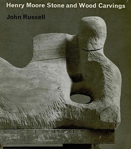Henry Moore Stone and Wood Carvings - John Russell - copertina