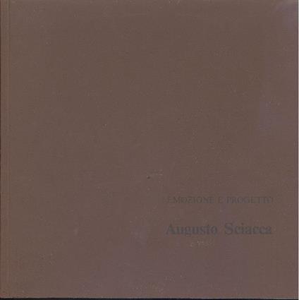 Augusto Sciacca. Emozione e progetto - Augusto Sciacca - copertina