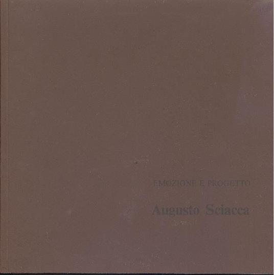 Augusto Sciacca. Emozione e progetto - Augusto Sciacca - copertina