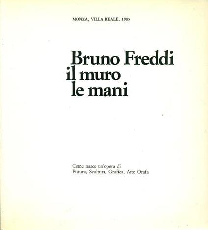 Bruno Freddi. Il muro le mani - Bruno Freddi - copertina