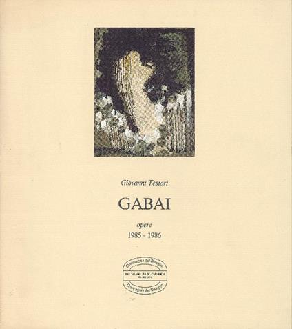 Gabai. Opere 1985-1986 - Giovanni Testori - copertina