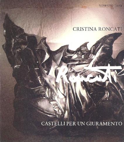Cristina Roncati. Castelli per un giuramento - Roberto Tassi - copertina