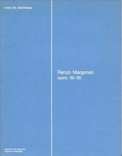 Renzo Margonari. Opere '80-'85 - Renzo Margonari - copertina