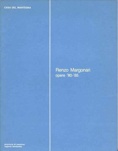 Renzo Margonari. Opere '80-'85 - Renzo Margonari - copertina
