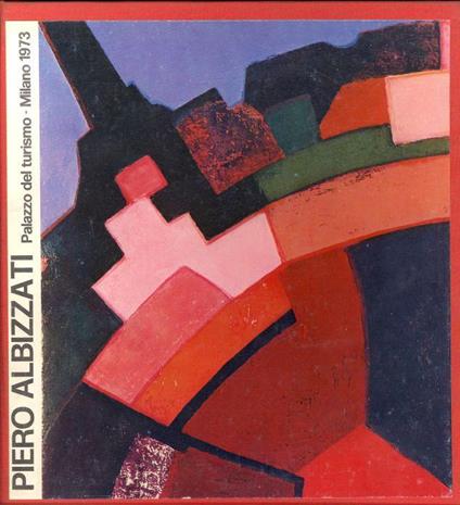 Dipinti e disegni di Piero Albizzati dal 1958 al 1973 - Piero Albizzati - copertina