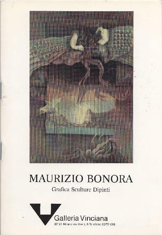 Maurizio Bonora. Grafica, sculture, dipinti - Maurizio Bonora - copertina