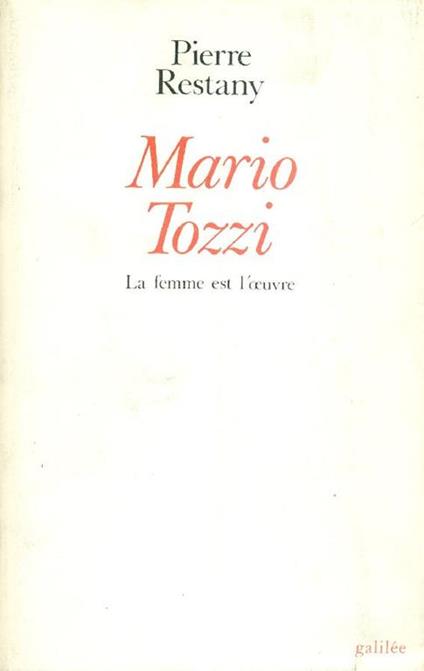 Mario Tozzi. La femme est l'oeuvre - Pierre Restany - copertina