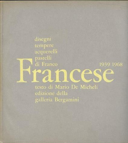 Disegni tempere acquerelli pastelli di Franco Francese 1939-1968 - Franco Francese - copertina