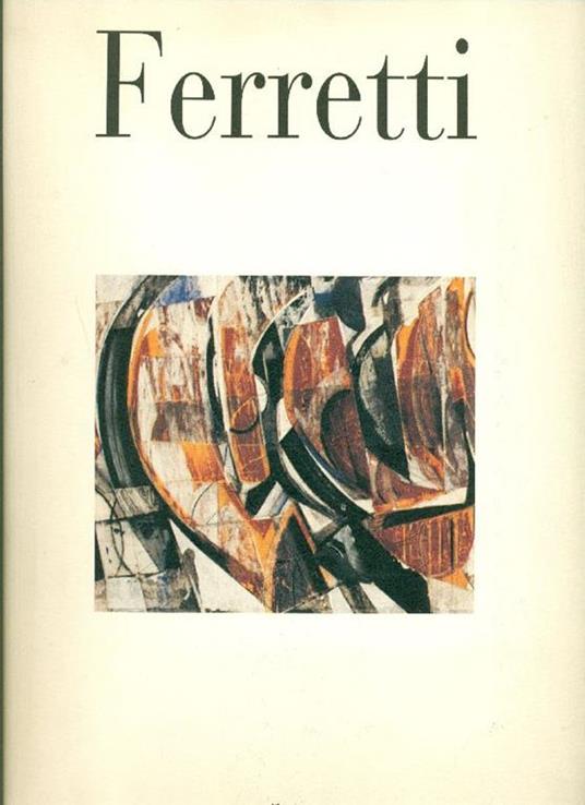 Libero Ferretti. Opere 1985 - 1995 - Alberto Veca - copertina