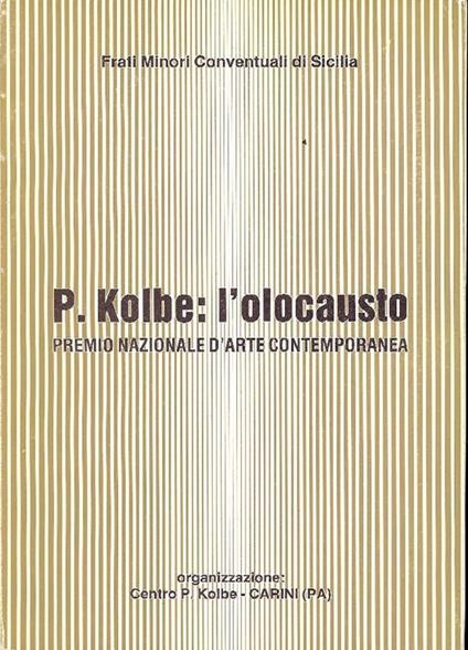 P. Kolbe: l'olocausto. Premio Nazioanle d'Arte Contemporanea - Filippo Rotolo - copertina