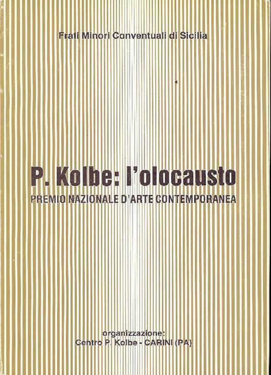 P. Kolbe: l'olocausto. Premio Nazioanle d'Arte Contemporanea - Filippo Rotolo - copertina
