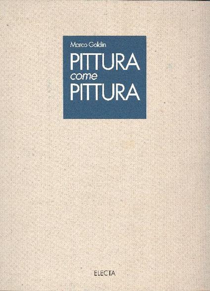 Pittura come pittura. Un percorso - Marco Goldin - copertina